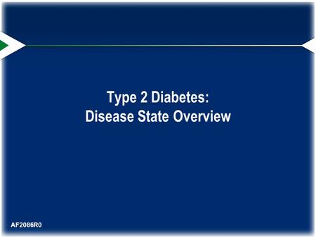 Type 2 Diabetes: Disease State Overview AF2086R0.