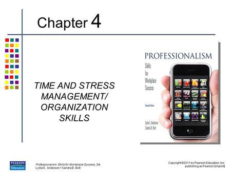 Copyright ©2011 by Pearson Education, Inc. publishing as Pearson [imprint] Professionalism: Skills for Workplace Success, 2/e Lydia E. Anderson Sandra.