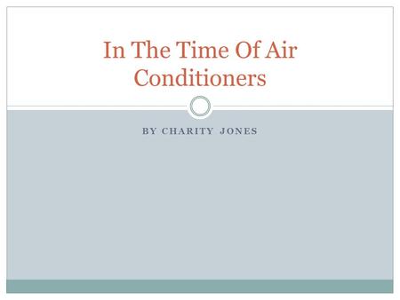 BY CHARITY JONES In The Time Of Air Conditioners.