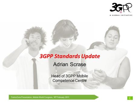 Adrian Scrase Head of 3GPP Mobile Competence Centre