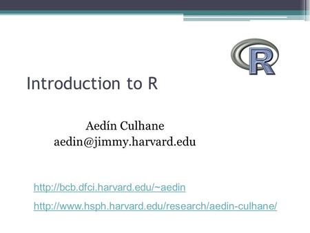 Introduction to R Aedín Culhane