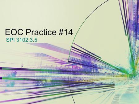 EOC Practice #14 SPI 3102.3.5. EOC Practice #14 Write and/or solve linear equations, inequalities, and compound inequalities including those containing.