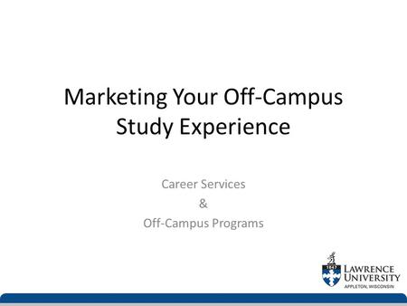 Marketing Your Off-Campus Study Experience Career Services & Off-Campus Programs.