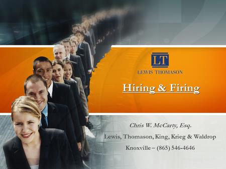 Hiring & Firing Chris W. McCarty, Esq. Lewis, Thomason, King, Krieg & Waldrop Knoxville – (865) 546-4646.