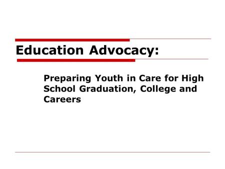 Education Advocacy: Preparing Youth in Care for High School Graduation, College and Careers.