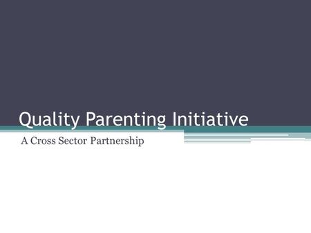 Quality Parenting Initiative A Cross Sector Partnership.