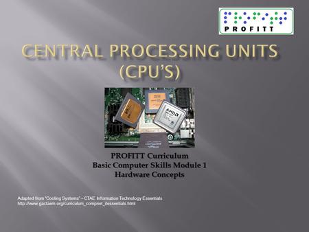 Adapted from “Cooling Systems” – CTAE Information Technology Essentials  PROFITT Curriculum.