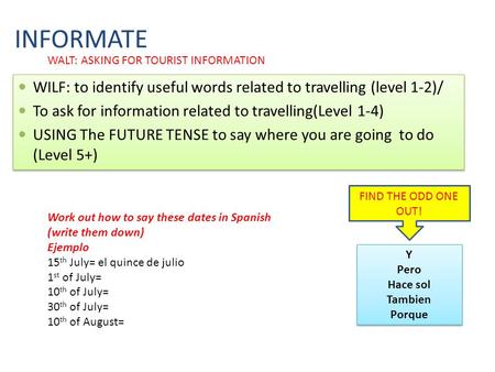 Y Pero Hace sol Tambien Porque Y Pero Hace sol Tambien Porque FIND THE ODD ONE OUT! INFORMATE WILF: to identify useful words related to travelling (level.