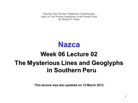 1 Montclair State University Department of Anthropology Anth 140: Non Western Contributions to the Western World Dr. Richard W. Franke Nazca Week 06 Lecture.