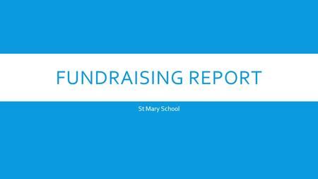 FUNDRAISING REPORT St Mary School. THIS PAST YEAR Food Booths - $2,453 Cookie Platters - $1,578 Box Tops, Milk Moola, Good Search - ~$1,300.