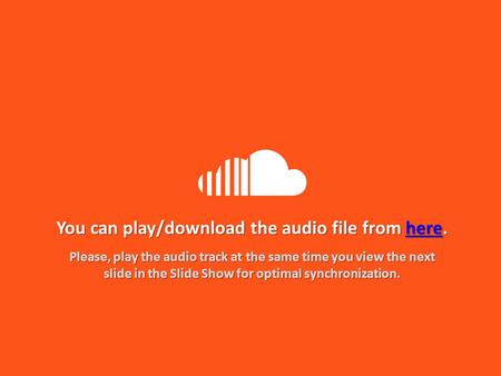 You can play/download the audio file from here. here Please, play the audio track at the same time you view the next slide in the Slide Show for optimal.