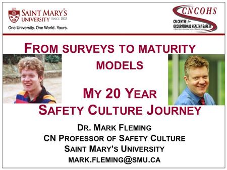 V1.2 D R. M ARK F LEMING CN P ROFESSOR OF S AFETY C ULTURE S AINT M ARY ’ S U NIVERSITY MARK. SMU. CA F ROM SURVEYS TO MATURITY MODELS M Y 20.