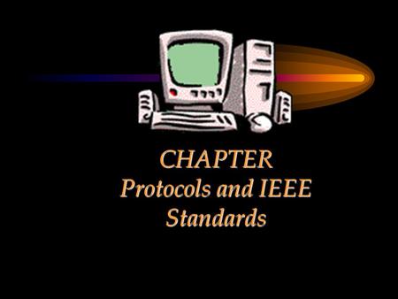 CHAPTER Protocols and IEEE Standards. Chapter Objectives Discuss different media level protocols including their functioning The major protocols chosen.