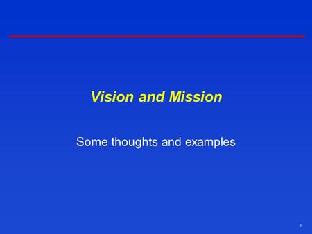 1 Vision and Mission Some thoughts and examples. 2 Developing a Strategic Vision  Involves thinking strategically about  Firm’s future business plans.