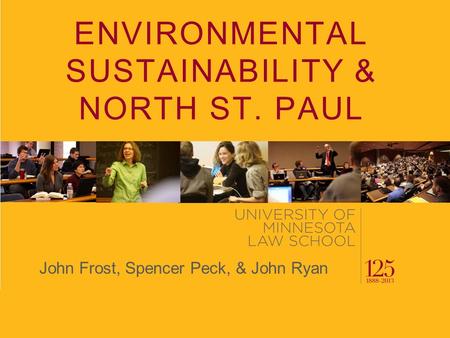 ENVIRONMENTAL SUSTAINABILITY & NORTH ST. PAUL John Frost, Spencer Peck, & John Ryan.