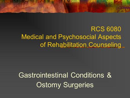 RCS 6080 Medical and Psychosocial Aspects of Rehabilitation Counseling