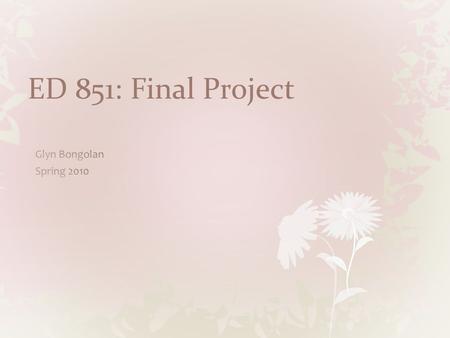 ED 851: Final Project. Observations & Interview Observation #1 Thursday evening from 6:00 pm – 7:00 pm Observation #2 Thursday afternoon from 12:30 pm.