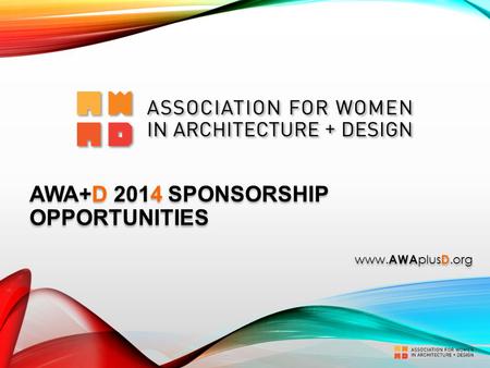 AWA+D 2014 SPONSORSHIP OPPORTUNITIES www. AWA plus D.org.