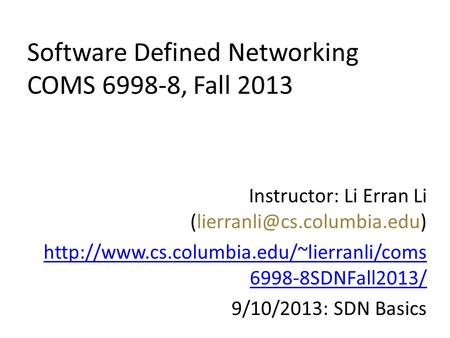 Software Defined Networking COMS 6998-8, Fall 2013 Instructor: Li Erran Li  6998-8SDNFall2013/