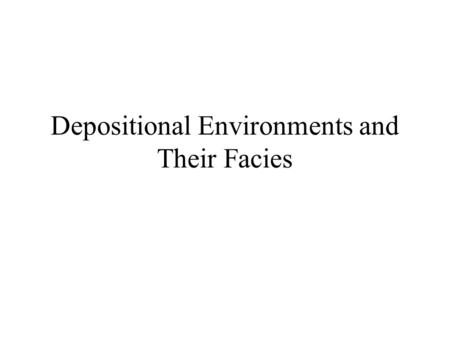 Depositional Environments and Their Facies