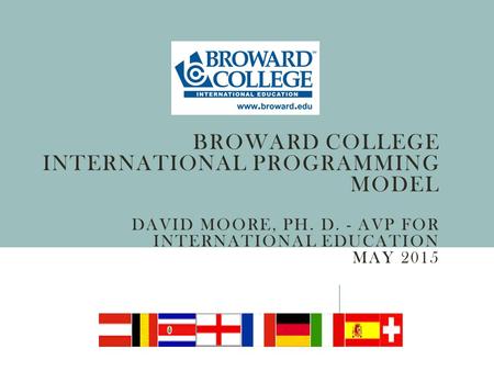 Broward College International Programming Model David Moore, Ph. D