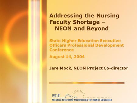 Addressing the Nursing Faculty Shortage – NEON and Beyond State Higher Education Executive Officers Professional Development Conference August 14, 2004.