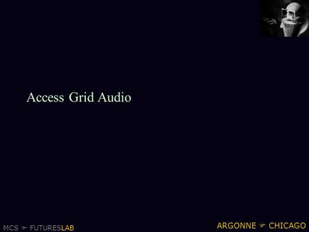 MCS  FUTURESLAB ARGONNE  CHICAGO Access Grid Audio.