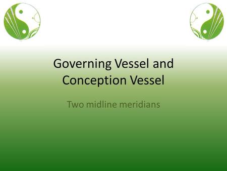 Governing Vessel and Conception Vessel Two midline meridians.