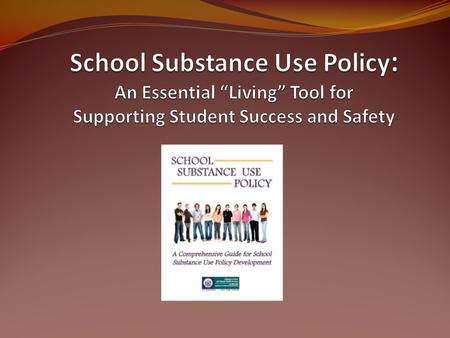 2 Agenda Substance Use is a School Problem Brief overview of the Maine Substance Abuse and Mental Health Services (SAMHS) School Policy Guide School Alcohol.