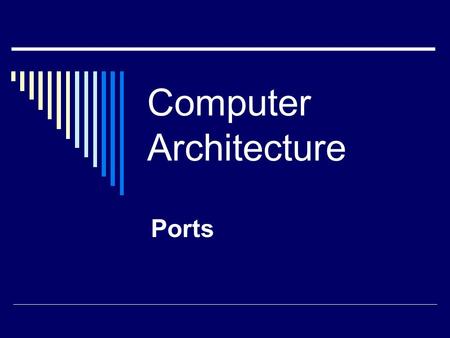 Computer Architecture Ports.  There are lots of external devices that you can connect to your computer. All external devices connect to the computer’s.