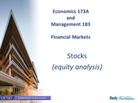 Economics 173A and Management 183 Financial Markets Stocks (equity analysis)