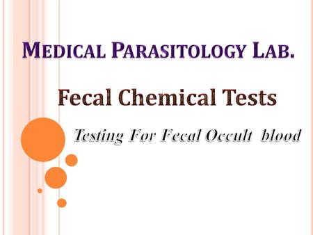 F ECAL O CCULT B LOOD T EST “ FOBT” Hematemesis: bleeding into the gastrointestinal tract may be rapid with the vomiting of blood. Melaena: the passage.