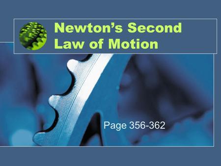 Newton’s Second Law of Motion Page 356-362. Force and Acceleration Force is a push or a pull. Acceleration is when the motion of an object changes. Examples: