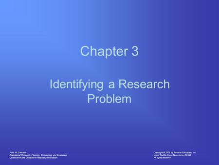 Copyright © 2008 by Pearson Education, Inc. Upper Saddle River, New Jersey 07458 All rights reserved. John W. Creswell Educational Research: Planning,