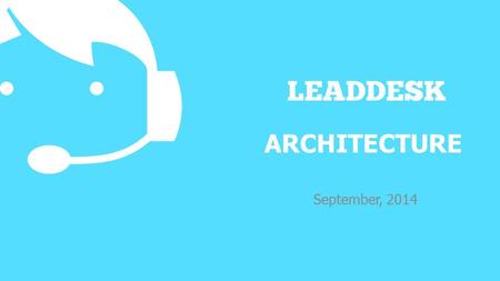 LeadDesk Oy I  I ARCHITECTURE September, 2014.