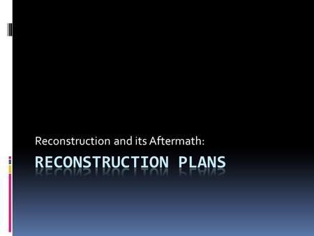 Reconstruction and its Aftermath:. Reconstruction Debate  As Americans attempted to reunite their shattered nation, they faced many difficult questions.