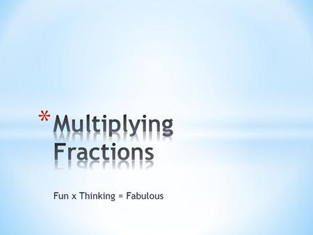 Fun x Thinking = Fabulous. * 3 sets of 4 coins. How many coins in all? * 3 rows of 8 stamps. How many stamps? * 3 bags of 12 oranges. How many oranges?