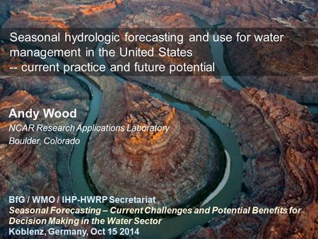 1 Seasonal hydrologic forecasting and use for water management in the United States -- current practice and future potential BfG / WMO / IHP-HWRP Secretariat.