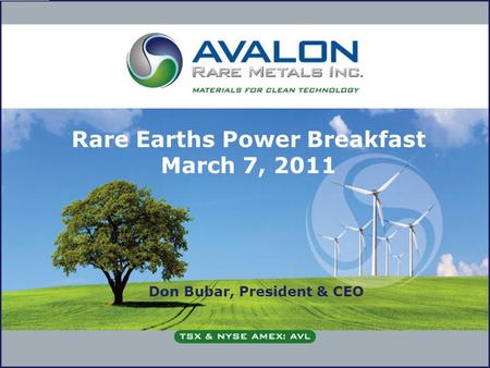 Rare Earths Power Breakfast March 7, 2011 Don Bubar, President & CEO.