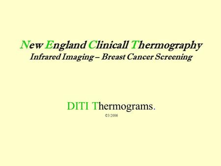 DITI Thermograms. ©3/2006 New England Clinicall Thermography Infrared Imaging – Breast Cancer Screening.