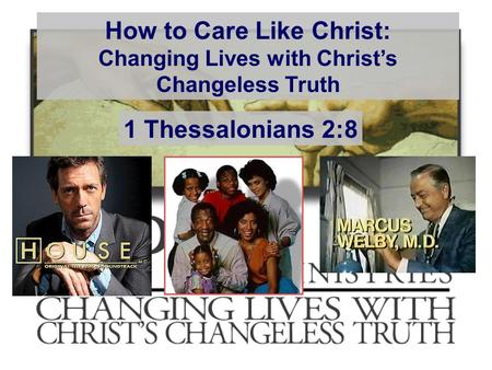 How to Care Like Christ: Changing Lives with Christ’s Changeless Truth 1 Thessalonians 2:8.