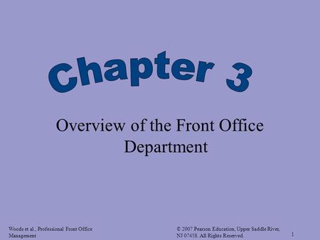 Woods et al., Professional Front Office Management © 2007 Pearson Education, Upper Saddle River, NJ 07458. All Rights Reserved. 1 Overview of the Front.