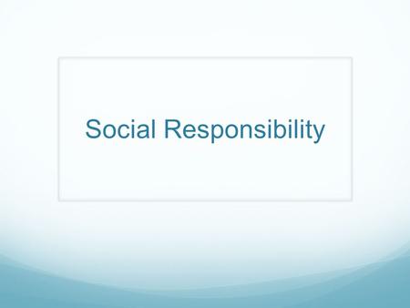 Social Responsibility. Prosocial behaviour: When one helps another person to benefit oneself. Altruism: When one helps another person for no reward and.