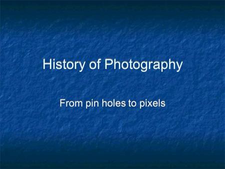 History of Photography From pin holes to pixels. The Camera Obscura The camera obscura, literally dark room” was used as an aid to drawing.