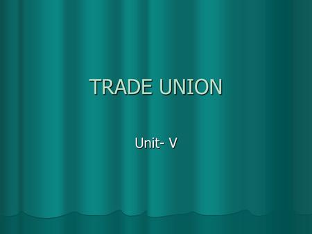 TRADE UNION Unit- V.