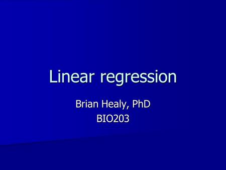 Linear regression Brian Healy, PhD BIO203.