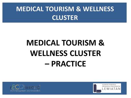 MEDICAL TOURISM & WELLNESS CLUSTER – PRACTICE MEDICAL TOURISM & WELLNESS CLUSTER.