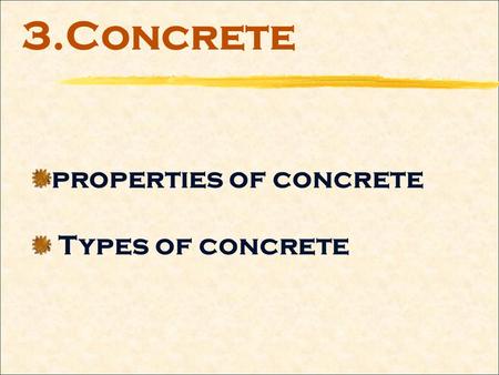 3.Concrete properties of concrete Types of concrete.