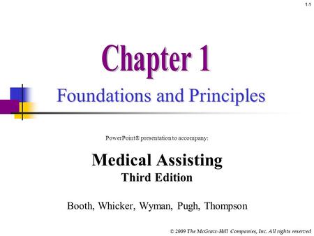 © 2009 The McGraw-Hill Companies, Inc. All rights reserved Foundations and Principles PowerPoint® presentation to accompany: Medical Assisting Third Edition.