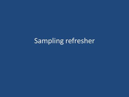 Sampling refresher. Site characterization What am I dealing with.